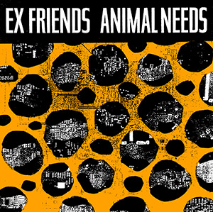 Ex Friends "Animal Needs"