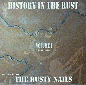 The Rusty Nails "History in the Rust, Vol. One"