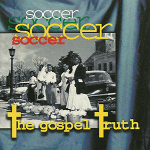 Soccer "The Gospel Truth"